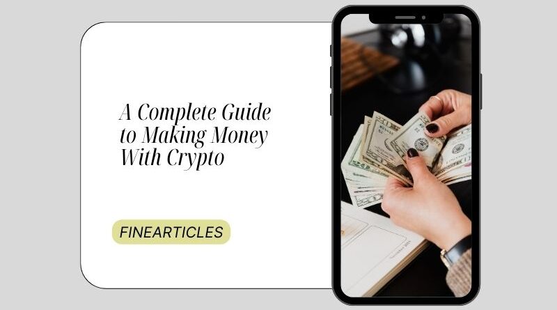 A Complete Guide to Making Money With Crypto
